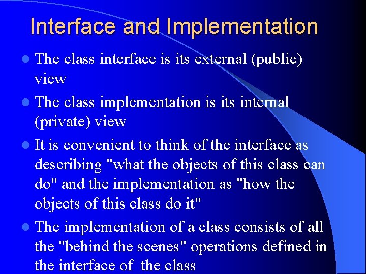 Interface and Implementation l The class interface is its external (public) view l The
