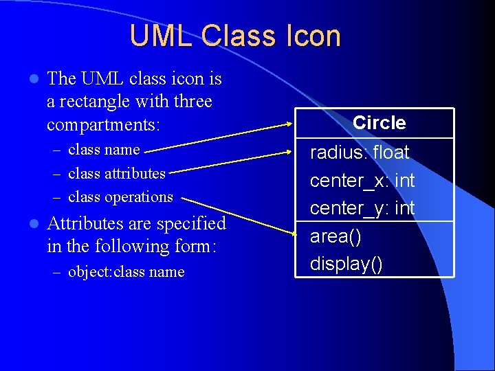 UML Class Icon l The UML class icon is a rectangle with three compartments: