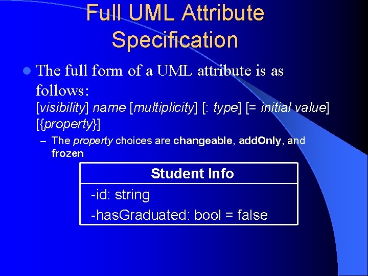 Full UML Attribute Specification l The full form of a UML attribute is as