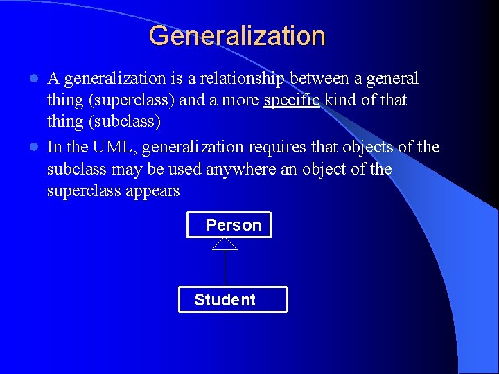 Generalization A generalization is a relationship between a general thing (superclass) and a more
