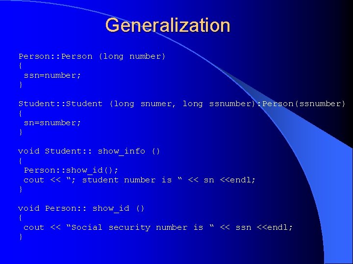 Generalization Person: : Person (long number) { ssn=number; } Student: : Student (long snumer,