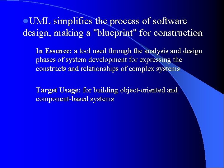 l. UML simplifies the process of software design, making a "blueprint" for construction In