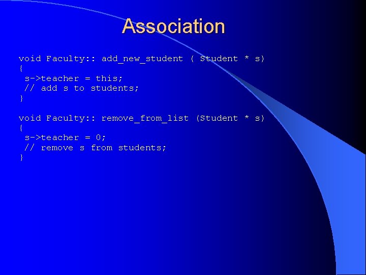 Association void Faculty: : add_new_student ( Student * s) { s->teacher = this; //