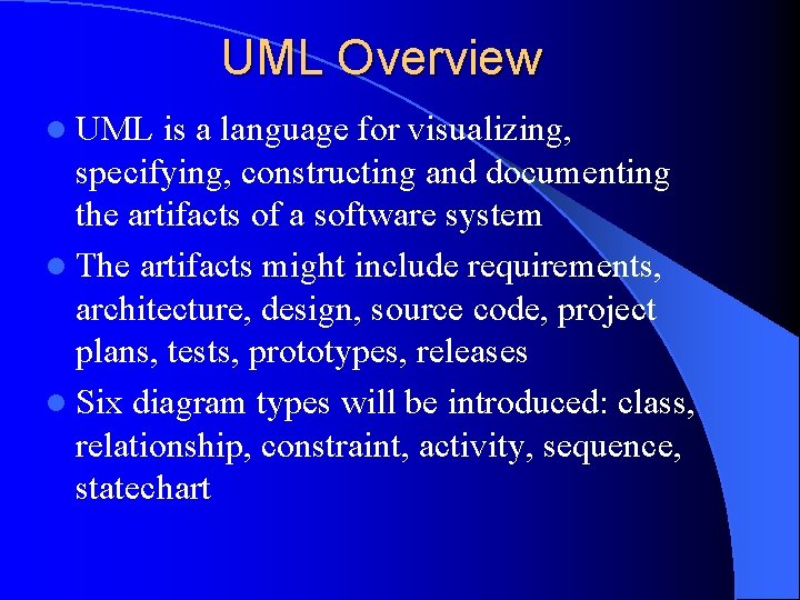 UML Overview l UML is a language for visualizing, specifying, constructing and documenting the