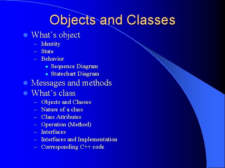 Objects and Classes l What’s object – Identity – State – Behavior l l
