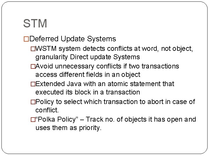 STM �Deferred Update Systems �WSTM system detects conflicts at word, not object, granularity Direct