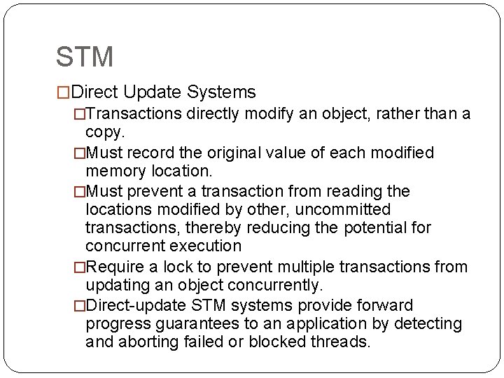 STM �Direct Update Systems �Transactions directly modify an object, rather than a copy. �Must