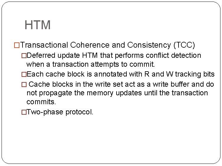 HTM �Transactional Coherence and Consistency (TCC) �Deferred update HTM that performs conflict detection when