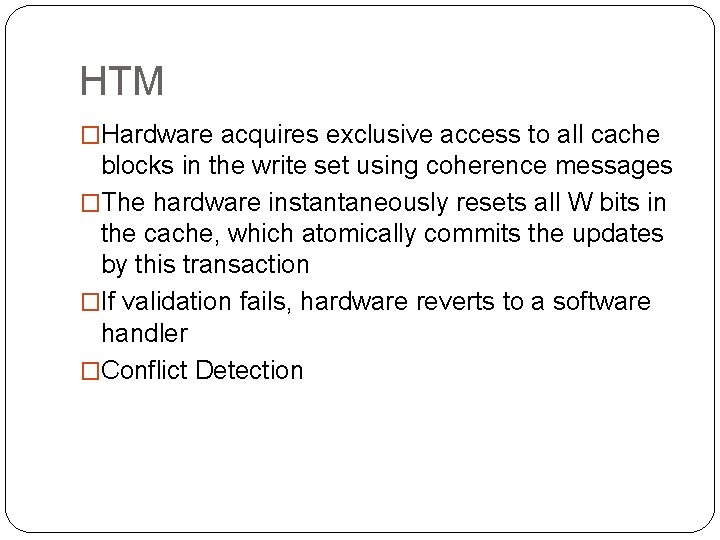 HTM �Hardware acquires exclusive access to all cache blocks in the write set using