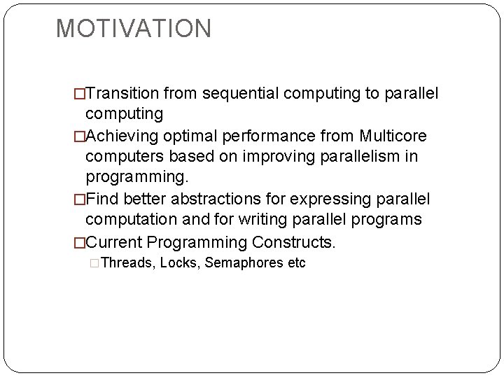 MOTIVATION �Transition from sequential computing to parallel computing �Achieving optimal performance from Multicore computers