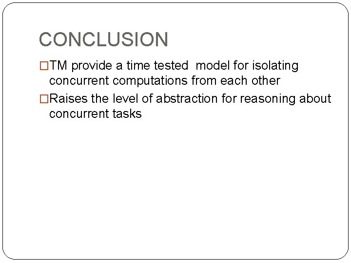 CONCLUSION �TM provide a time tested model for isolating concurrent computations from each other