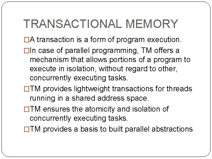 TRANSACTIONAL MEMORY �A transaction is a form of program execution. �In case of parallel