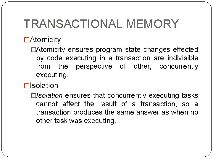 TRANSACTIONAL MEMORY �Atomicity ensures program state changes effected by code executing in a transaction