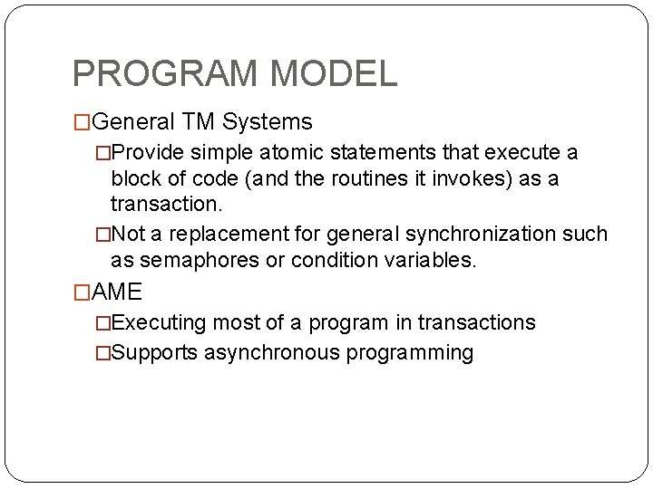 PROGRAM MODEL �General TM Systems �Provide simple atomic statements that execute a block of