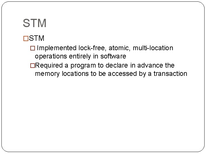 STM � Implemented lock-free, atomic, multi-location operations entirely in software �Required a program to