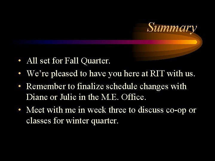 Summary • All set for Fall Quarter. • We’re pleased to have you here
