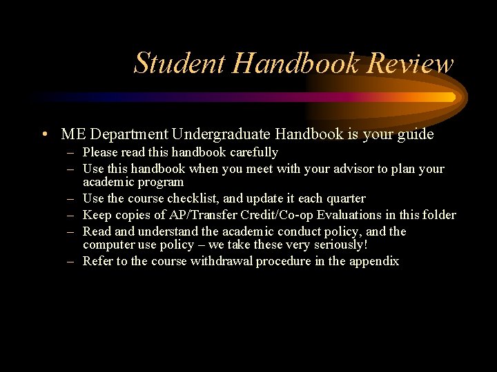 Student Handbook Review • ME Department Undergraduate Handbook is your guide – Please read