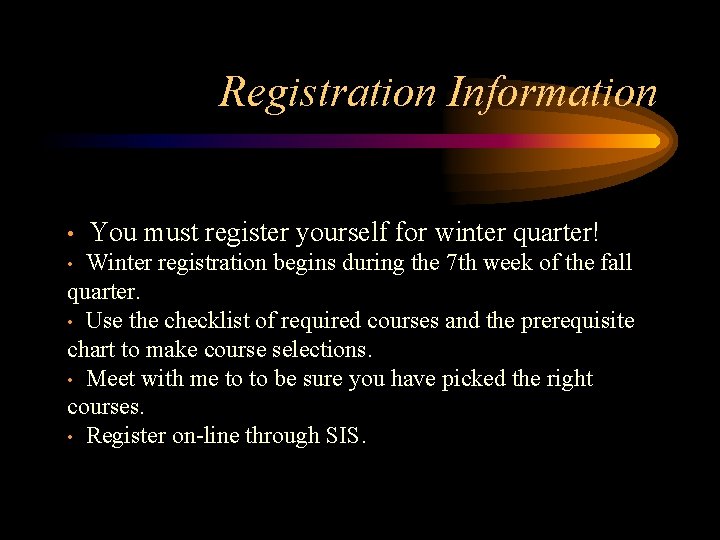 Registration Information • You must register yourself for winter quarter! Winter registration begins during