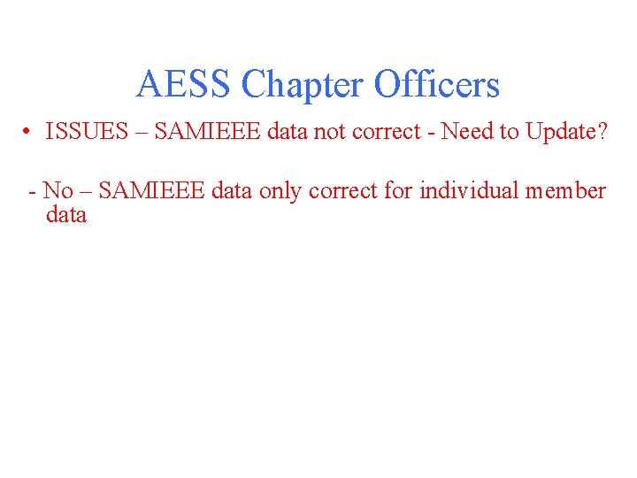 AESS Chapter Officers • ISSUES – SAMIEEE data not correct - Need to Update?