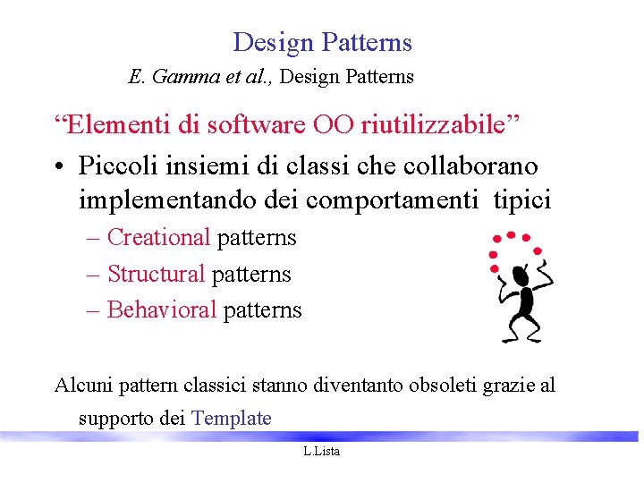 Design Patterns E. Gamma et al. , Design Patterns “Elementi di software OO riutilizzabile”