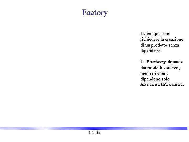 Factory I client possono richiedere la creazione di un prodotto senza dipendervi. La Factory