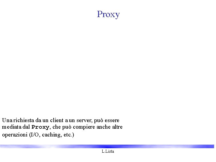 Proxy Una richiesta da un client a un server, può essere mediata dal Proxy,