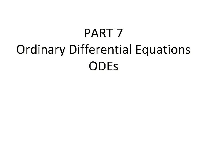 PART 7 Ordinary Differential Equations ODEs 