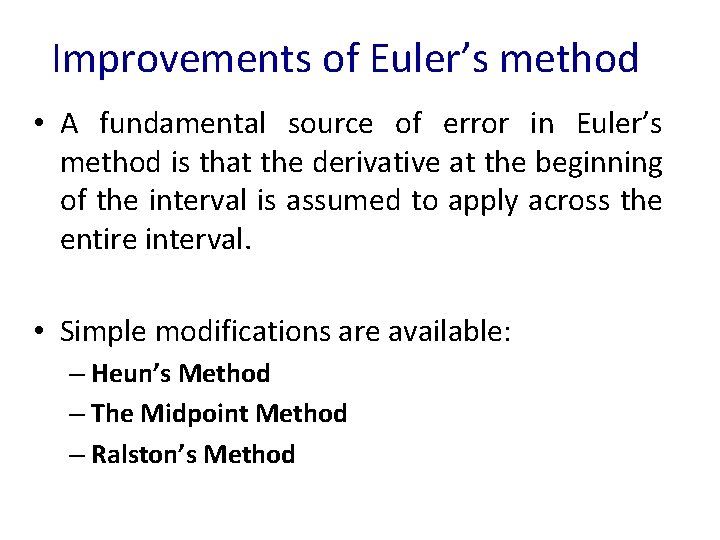 Improvements of Euler’s method • A fundamental source of error in Euler’s method is