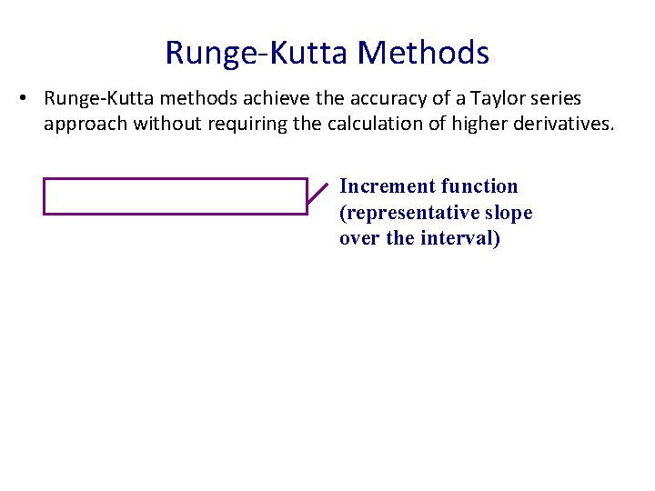 Runge-Kutta Methods • Runge-Kutta methods achieve the accuracy of a Taylor series approach without