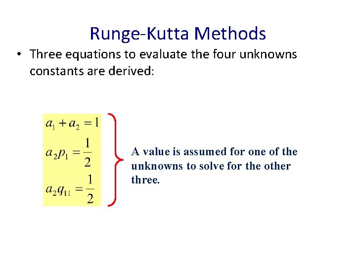 Runge-Kutta Methods • Three equations to evaluate the four unknowns constants are derived: A