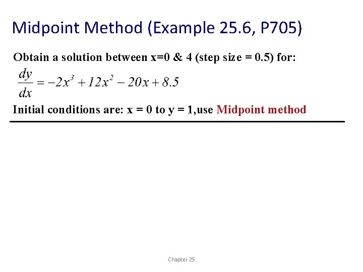 Midpoint Method (Example 25. 6, P 705) Obtain a solution between x=0 & 4