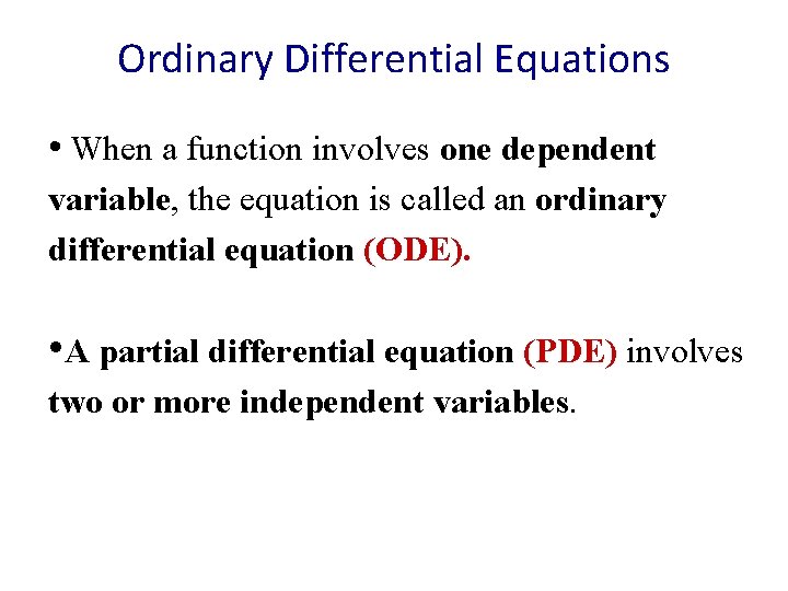 Ordinary Differential Equations • When a function involves one dependent variable, the equation is