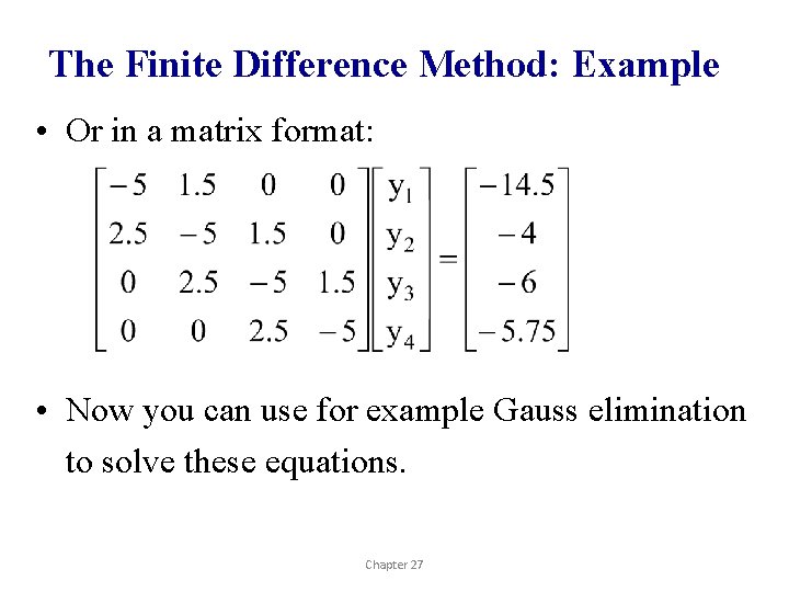 The Finite Difference Method: Example • Or in a matrix format: • Now you