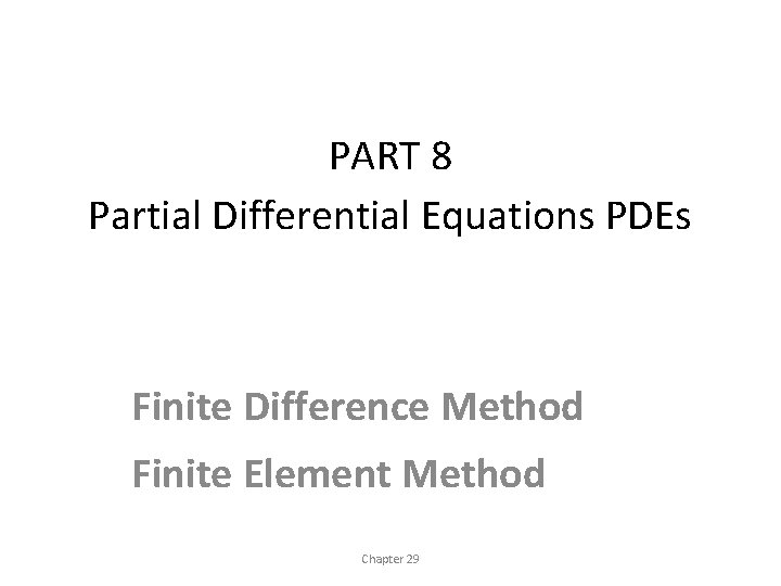 PART 8 Partial Differential Equations PDEs Finite Difference Method Finite Element Method Chapter 29