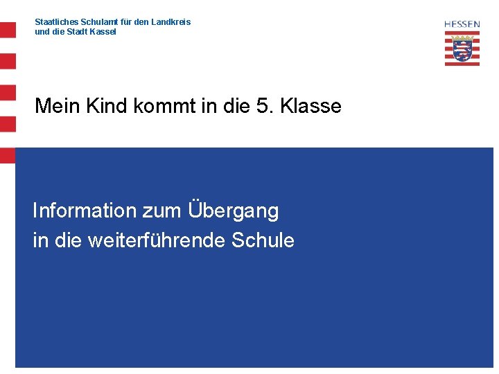Staatliches Schulamt für den Landkreis und die Stadt Kassel Mein Kind kommt in die Staatliches Schulamt für den Landkreis und die Stadt Kassel Mein Kind kommt in die