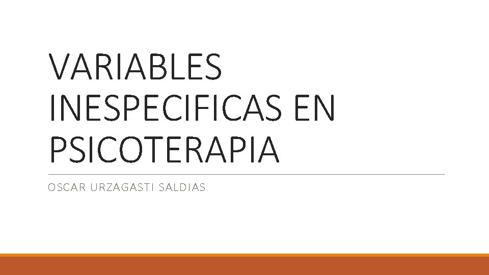 VARIABLES INESPECIFICAS EN PSICOTERAPIA OSCAR URZAGASTI SALDIAS 