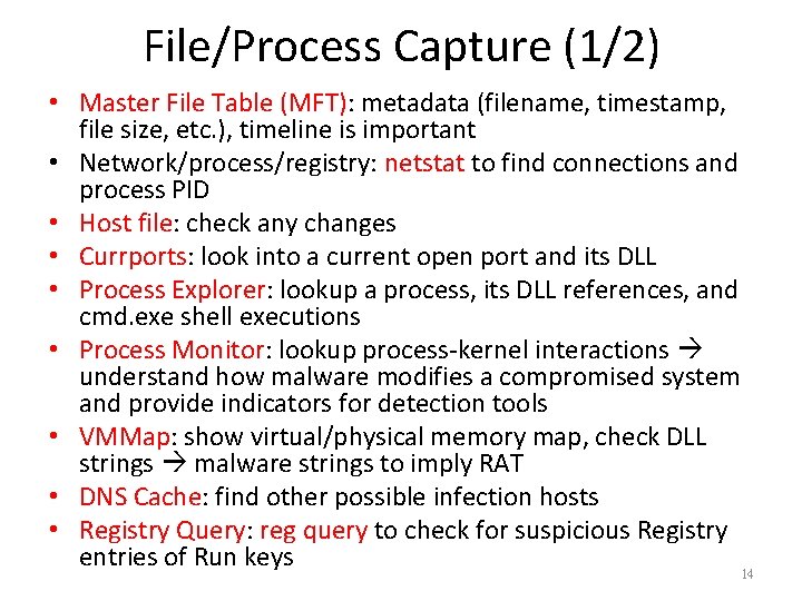 File/Process Capture (1/2) • Master File Table (MFT): metadata (filename, timestamp, file size, etc.
