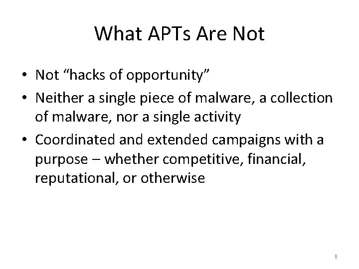 What APTs Are Not • Not “hacks of opportunity” • Neither a single piece