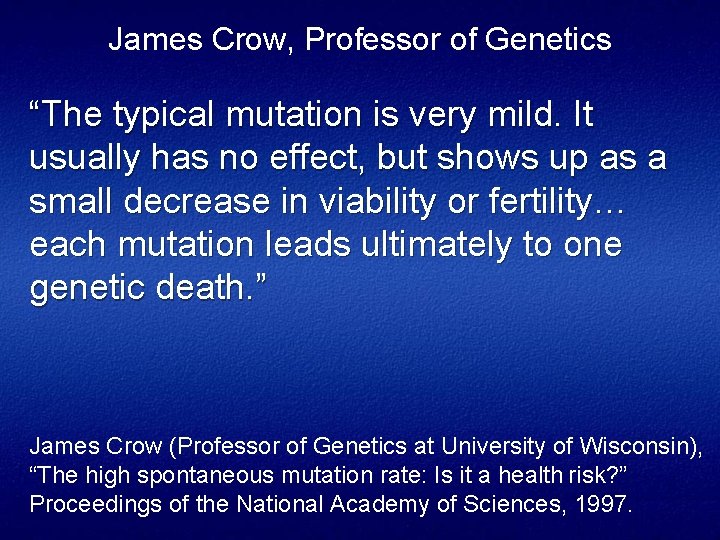 James Crow, Professor of Genetics “The typical mutation is very mild. It usually has