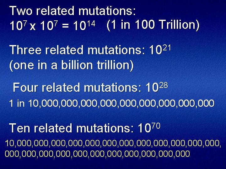 Two related mutations: 107 x 107 = 1014 (1 in 100 Trillion) Three related