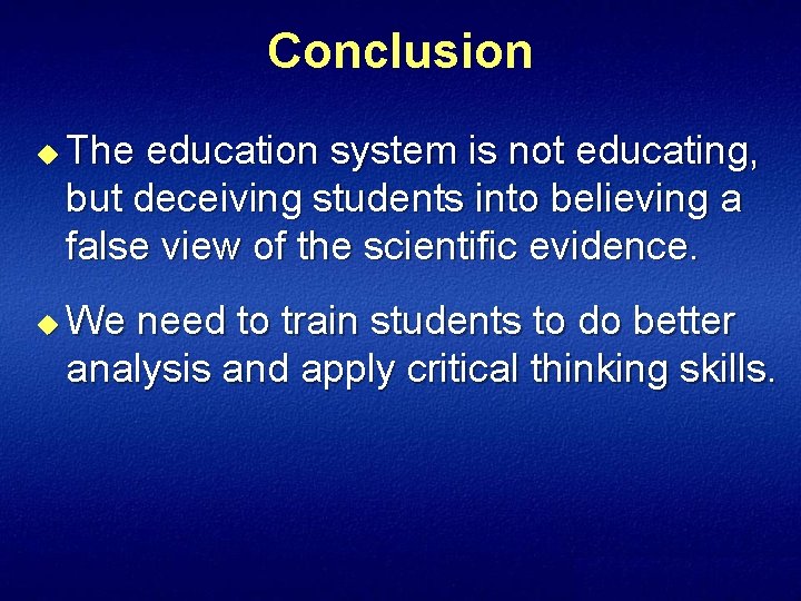 Conclusion u u The education system is not educating, but deceiving students into believing
