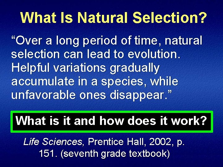 What Is Natural Selection? “Over a long period of time, natural selection can lead