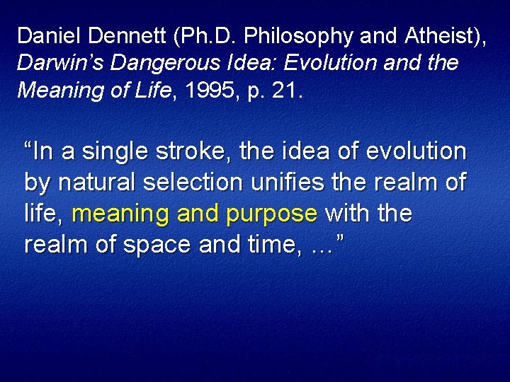Daniel Dennett (Ph. D. Philosophy and Atheist), Darwin’s Dangerous Idea: Evolution and the Meaning