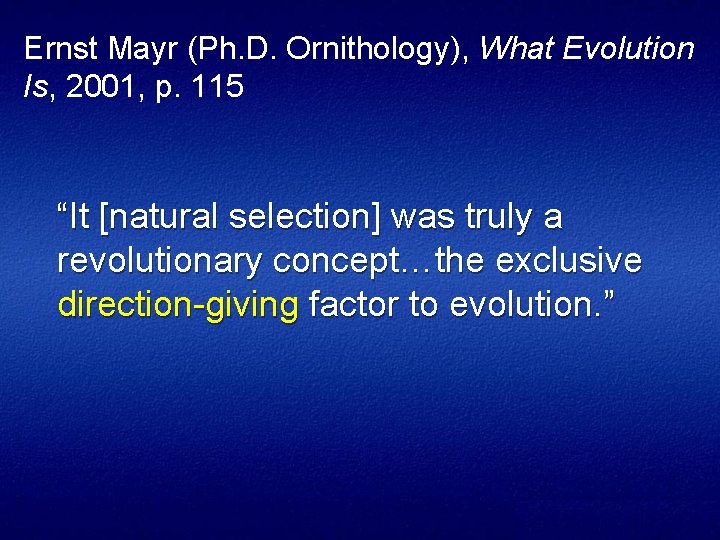 Ernst Mayr (Ph. D. Ornithology), What Evolution Is, 2001, p. 115 “It [natural selection]