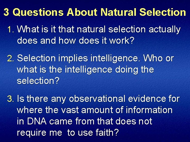 3 Questions About Natural Selection 1. What is it that natural selection actually does