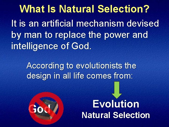 What Is Natural Selection? It is an artificial mechanism devised by man to replace