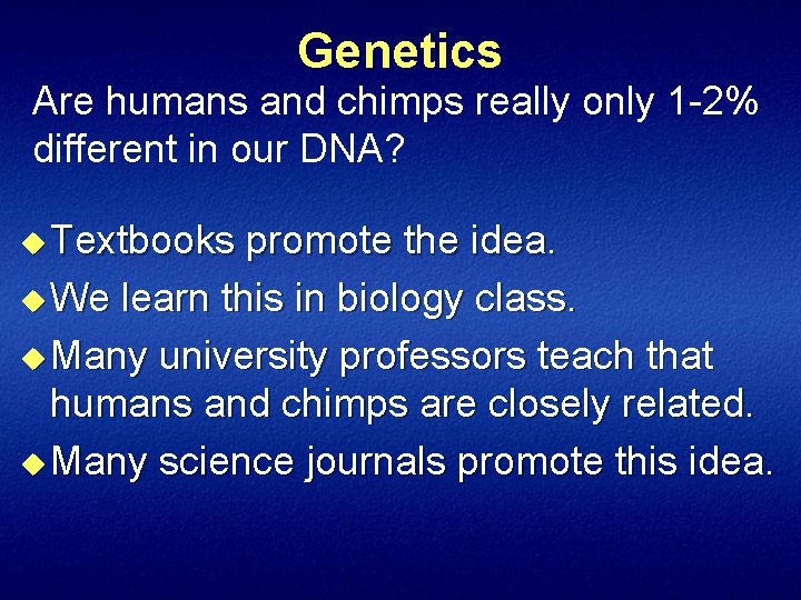 Genetics Are humans and chimps really only 1 -2% different in our DNA? u