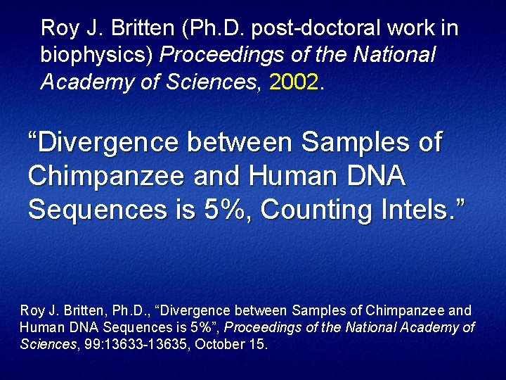 Roy J. Britten (Ph. D. post-doctoral work in biophysics) Proceedings of the National Academy