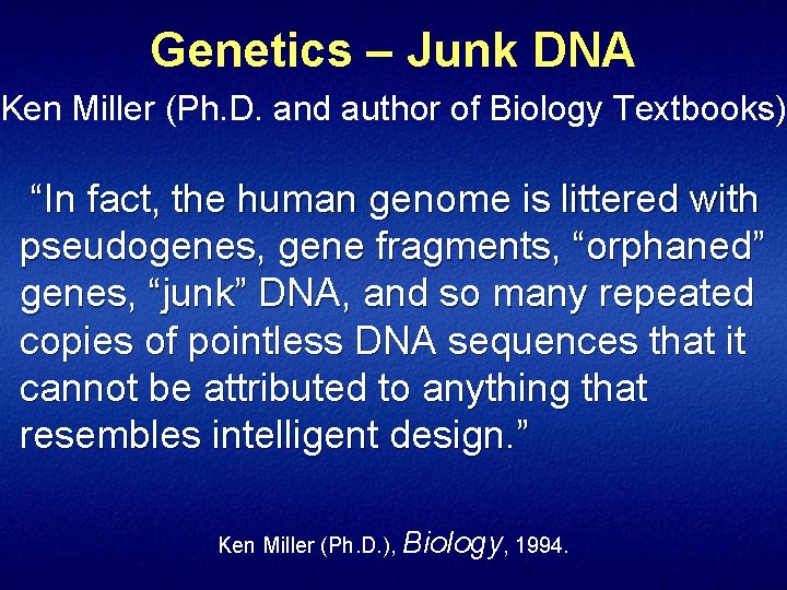 Genetics – Junk DNA Ken Miller (Ph. D. and author of Biology Textbooks) “In