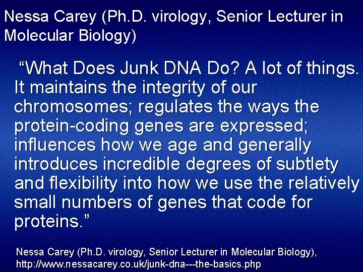 Nessa Carey (Ph. D. virology, Senior Lecturer in Molecular Biology) “What Does Junk DNA